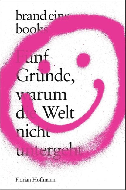 Fünf Gründe, warum die Welt nicht untergeht, Florian Hoffmann - Gebonden - 9783989280168