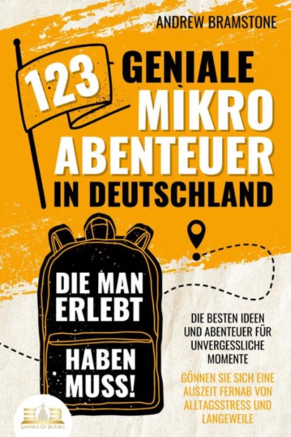 123 geniale Mikroabenteuer in Deutschland, die man erlebt haben muss!: Die besten Ideen und Abenteuer für unvergessliche Momente - Gönnen Sie sich eine Auszeit fernab von Alltagsstress und Langeweile, Andrew Bramstone - Paperback - 9783989350045
