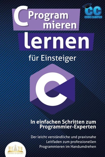 C Programmieren lernen für Einsteiger - In einfachen Schritten zum Programmier-Experten: Der leicht verständliche und praxisnahe Leitfaden zum professionellen Programmieren im Handumdrehen, Code Campus - Paperback - 9783989350199