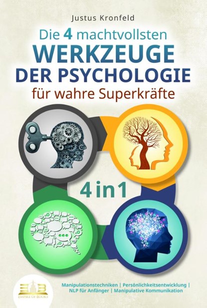 Die 4 machtvollsten WERKZEUGE DER PSYCHOLOGIE für wahre Superkräfte: Manipulationstechniken - Persönlichkeitsentwicklung - NLP für Anfänger - Manipulative Kommunikation, Justus Kronfeld - Paperback - 9783989350526