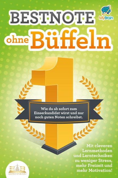 Bestnote ohne Büffeln: Wie du ab sofort zum Einserkandidat wirst und nur noch gute Noten schreibst. Mit cleveren Lernmethoden und Lerntechniken zu weniger Stress, mehr Freizeit und mehr Motivation!, My Brain - Paperback - 9783989350557