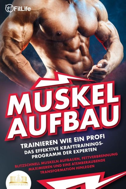 MUSKELAUFBAU - Trainieren wie ein Profi: Das effektive Krafttrainingsprogramm der Experten - Blitzschnell Muskeln aufbauen, Fettverbrennung maximieren und eine atemberaubende Transformation hinlegen, Fit Life - Paperback - 9783989350618