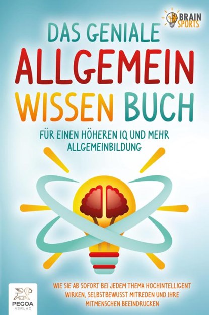 Das geniale Allgemeinwissen Buch - für einen höheren IQ und mehr Allgemeinbildung: Wie Sie ab sofort bei jedem Thema hochintelligent wirken, selbstbewusst mitreden und Ihre Mitmenschen beeindrucken, Brain Sports - Paperback - 9783989351165