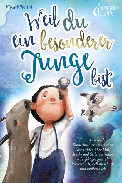 Weil du ein besonderer Junge bist: Ein inspirierendes Kinderbuch mit magischen Geschichten über Mut, Stärke und Selbstvertrauen - Perfekt geeignet als Vorlesebuch, Selbstlesebuch und Erstlesebuch, Elisa Ellental - Paperback - 9783989351233