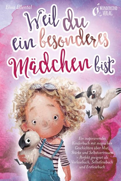 Weil du ein besonderes Mädchen bist: Ein inspirierendes Kinderbuch mit magischen Geschichten über Mut, Stärke und Selbstvertrauen - Perfekt geeignet als Vorlesebuch, Selbstlesebuch und Erstlesebuch, Elisa Ellental - Paperback - 9783989351509