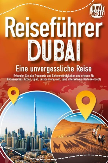 REISEFÜHRER DUBAI - Eine unvergessliche Reise: Erkunden Sie alle Traumorte und Sehenswürdigkeiten und erleben Sie Kulinarisches, Action, Spaß, Entspannung uvm. (inkl. interaktivem Kartenkonzept), Travel World - Paperback - 9783989351561