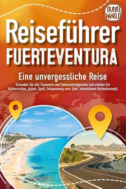 REISEFÜHRER FUERTEVENTURA - Eine unvergessliche Reise: Erkunden Sie alle Traumorte und Sehenswürdigkeiten und erleben Sie Kulinarisches, Action, Spaß, ... uvm. (inkl. interaktivem Kartenkonzept), Travel World - Paperback - 9783989351578