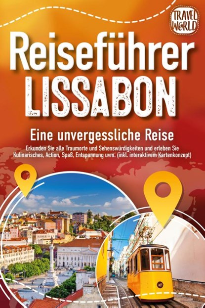 REISEFÜHRER LISSABON - Eine unvergessliche Reise: Erkunden Sie alle Traumorte und Sehenswürdigkeiten und erleben Sie Kulinarisches, Action, Spaß, Entspannung uvm. (inkl. interaktivem Kartenkonzept), Travel World - Paperback - 9783989351608