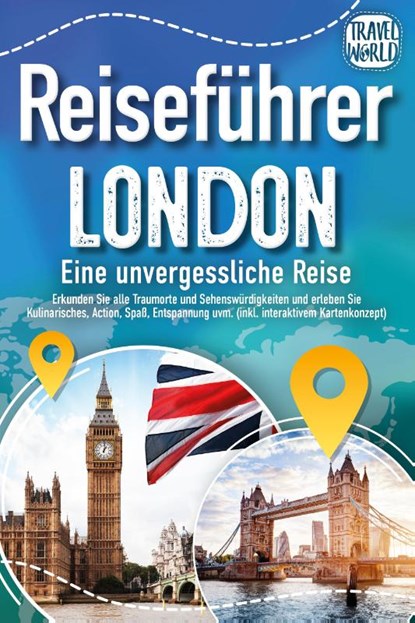 Reiseführer London - Eine unvergessliche Reise : Erkunden Sie alle Traumorte und Sehenswürdigkeiten und erleben Sie Kulinarisches, Action, Spaß, Entspannung uvm. (inkl. interaktivem Kartenkonzept), Travel World - Paperback - 9783989351615