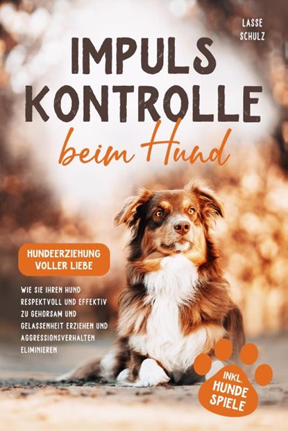 Impulskontrolle beim Hund - Hundeerziehung voller Liebe, Lasse Schulz - Paperback - 9783989351738
