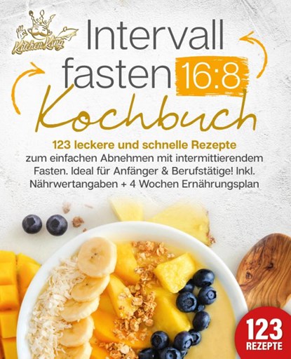 Intervallfasten 16:8 Kochbuch: 123 leckere und schnelle Rezepte zum einfachen abnehmen mit intermittierendem Fasten. Ideal für Anfänger & Berufstätige! Inkl. Nährwertangaben + 4 Wochen Ernährungsplan, Kitchen King - Paperback - 9783989351844