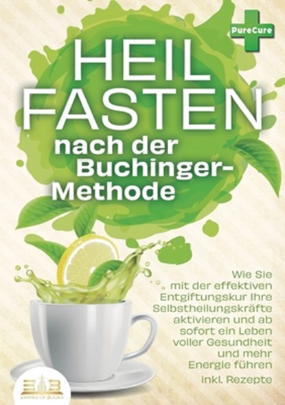Heilfasten nach der BUCHINGER-METHODE: Wie Sie mit der effektiven Entgiftungskur Ihre Selbstheilungskräfte aktivieren und ab sofort ein Leben voller G, Pure Cure - Paperback - 9783989357235