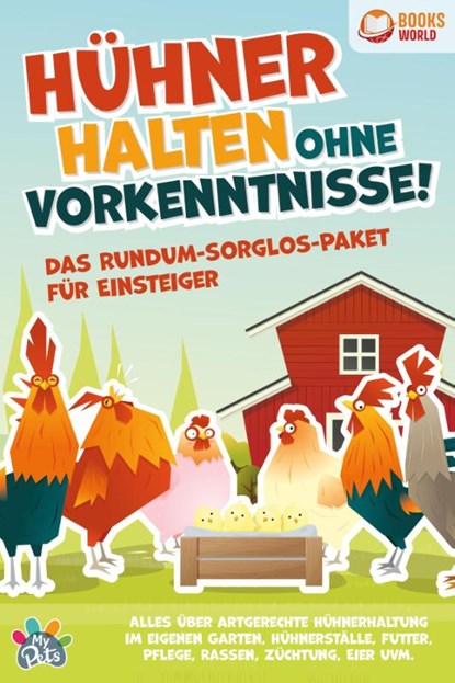 Hühner halten ohne Vorkenntnisse! Das Rundum-sorglos-Paket für Einsteiger: Alles über artgerechte Hühnerhaltung im eigenen Garten, Hühnerställe, Futter, Pflege, Rassen, Züchtung, Eier und vieles mehr, Pegoa Global Media GmbH - Paperback - 9783989370135