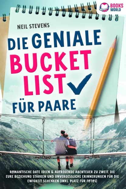 Die geniale Bucket List für Paare: Romantische Date Ideen & aufregende Abenteuer zu zweit, die Eure Beziehung stärken und unvergessliche Erinnerungen für die Ewigkeit schenken (Inkl. Platz für Fotos), Neil Stevens - Paperback - 9783989370340