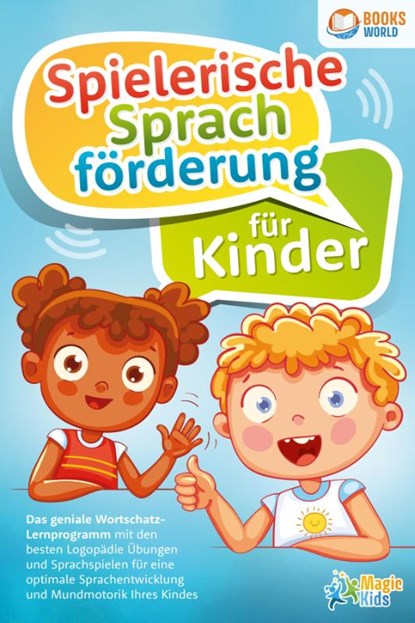 Spielerische Sprachförderung für Kinder: Das geniale Wortschatz-Lernprogramm mit den besten Logopädie Übungen und Sprachspielen für eine optimale Sprachentwicklung und Mundmotorik Ihres Kindes, Magic Kids - Paperback - 9783989370401