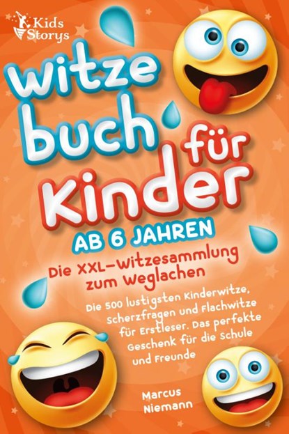 Witzebuch ab 6 Jahren - Die XXL - Witzesammlung zum Weglachen: Die 500 lustigsten Kinderwitze, Scherzfragen und Flachwitze für Erstleser. Das perfekte Geschenk für die Schule und Freunde, Marcus Niemann - Paperback - 9783989370647