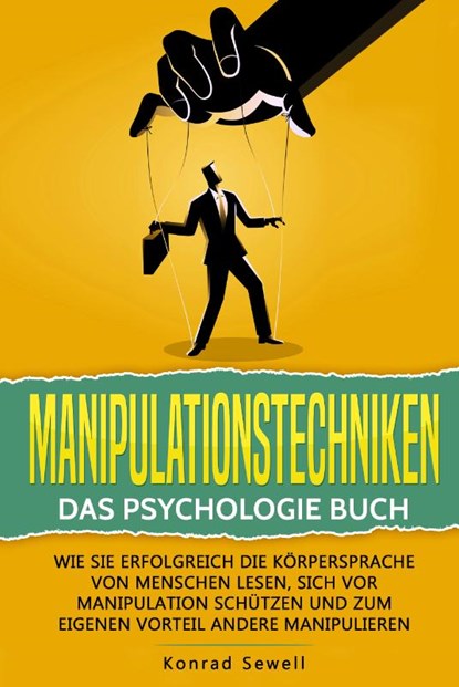 Manipulationstechniken: Das Psychologie Buch - Wie Sie erfolgreich die Körpersprache von Menschen lesen, sich vor Manipulation schützen und zum eigenen Vorteil andere manipulieren, Konrad Sewell - Paperback - 9783989371279