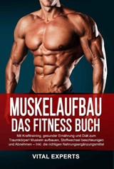 Muskelaufbau: Das Fitness Buch. Mit Krafttraining, gesunder Ernährung und Diät zum Traumkörper! Muskeln aufbauen, Stoffwechsel beschleunigen und Abnehmen - Inkl. die richtigen Nahrungsergänzungsmittel - Vital Experts - 9783989371323