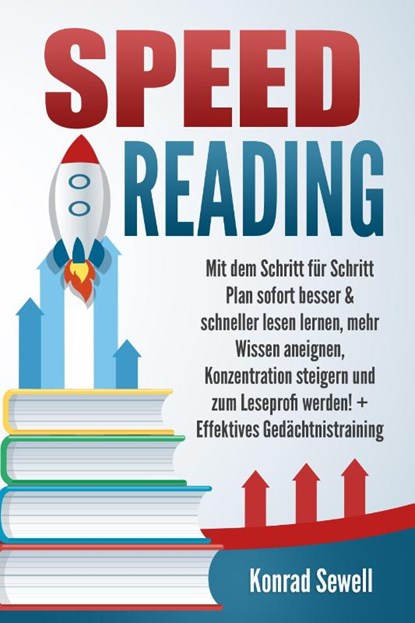 SPEED READING: Mit dem Schritt für Schritt Plan sofort besser & schneller lesen lernen, mehr Wissen aneignen, Konzentration steigern und zum Leseprofi werden! + Effektives Gedächtnistraining, Konrad Sewell - Paperback - 9783989371576