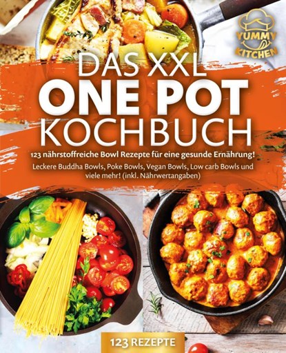 Das XXL One Pot Kochbuch - 123 nährstoffreiche Bowl Rezepte für eine gesunde Ernährung!: Leckere Buddha Bowls, Poke Bowls, Vegan Bowls, Low Carb Bowls und viele mehr! (inkl. Nährwertangaben), Yummy Kitchen - Paperback - 9783989371736