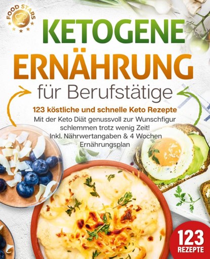 Ketogene Ernährung für Berufstätige - 123 köstliche und schnelle Keto Rezepte: Mit der Keto Diät genussvoll zur Wunschfigur schlemmen trotz wenig Zeit! Inkl. Nährwertangaben & 4 Wochen Ernährungsplan, Food Stars - Paperback - 9783989371835