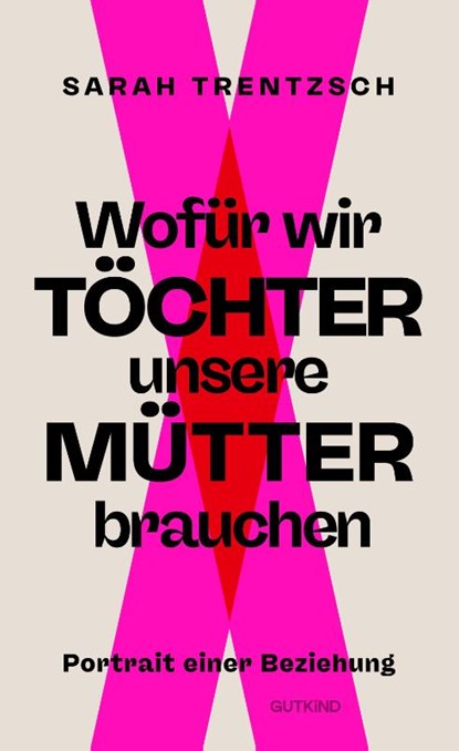 Wofür wir Töchter unsere Mütter brauchen, Sarah Trentzsch - Gebonden - 9783989410022