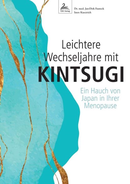 Leichtere Wechseljahre mit KINTSUGI, Jan-Dirk Fauteck ; Imre Kusztrich - Paperback - 9783989428782