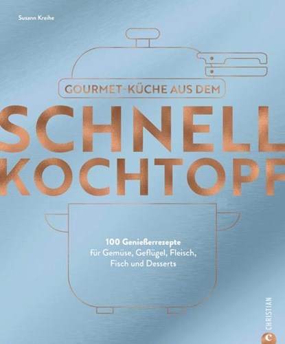 Gourmetküche aus dem Schnellkochtopf, Susann Kreihe - Gebonden - 9783989510104