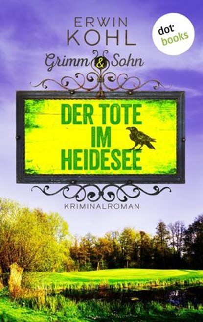 Grimm & Sohn - Der Tote im Heidesee - oder: Schwarzes Wasser, Erwin Kohl - Ebook - 9783989521575