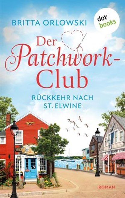 Der Patchwork-Club - Rückkehr nach St. Elwine, Britta Orlowski - Ebook - 9783989522282