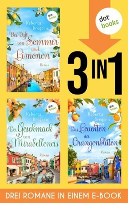 Der Duft von Sommer und Limonen, Der Geschmack von Mirabelleneis & Das Leuchten der Orangenblüten, Roberta Gregorio - Ebook - 9783989523395