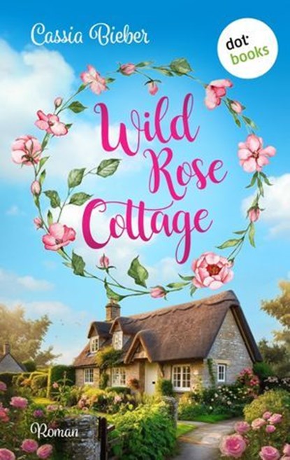 Wild Rose Cottage, Cassia Bieber - Ebook - 9783989524071