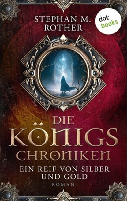 Die Königs-Chroniken - Ein Reif von Silber und Gold, Stephan M. Rother - Ebook - 9783989525207