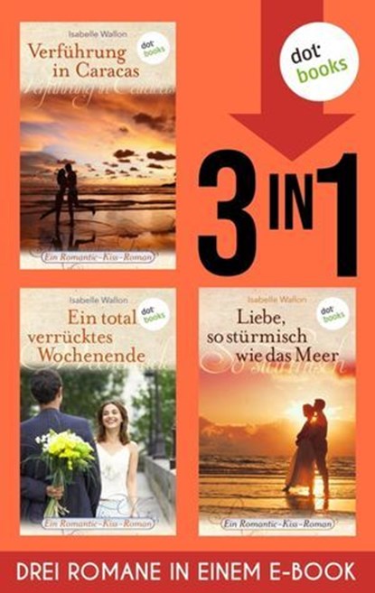 Verführung in Caracas, Ein total verrücktes Wochenende & Liebe, so stürmisch wie das Meer, Isabelle Wallon - Ebook - 9783989525429