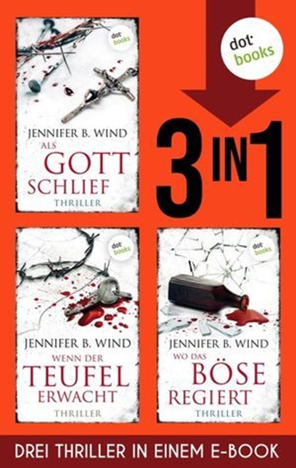 »Als Gott schlief«, »Wenn der Teufel erwacht« und »Wo das Böse regiert«, Jennifer B. Wind - Ebook - 9783989527058