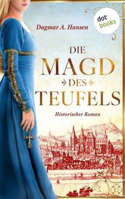 Die Magd des Teufels, Dagmar A. Hansen schreibt als Dagmar Schnabel - Ebook - 9783989527614