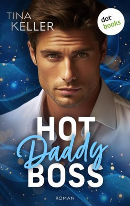Hot Daddy Boss - oder: Sweet Surprise, Tina Keller - Ebook - 9783989527843