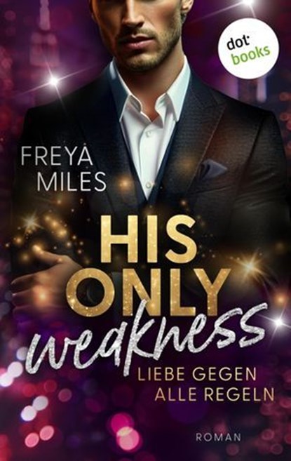 His only Weakness – Liebe gegen alle Regeln, Freya Miles - Ebook - 9783989528048