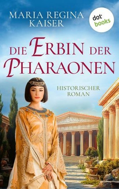 Die Erbin der Pharaonen, Dr. Maria Regina Kaiser - Ebook - 9783989528178