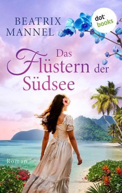 Das Flüstern der Südsee - oder: Der Klang der blauen Muschel, Beatrix Mannel - Ebook - 9783989528734