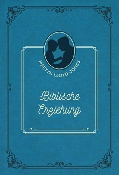 Biblische Erziehung, David Martyn Lloyd-Jones - Ebook - 9783989672000