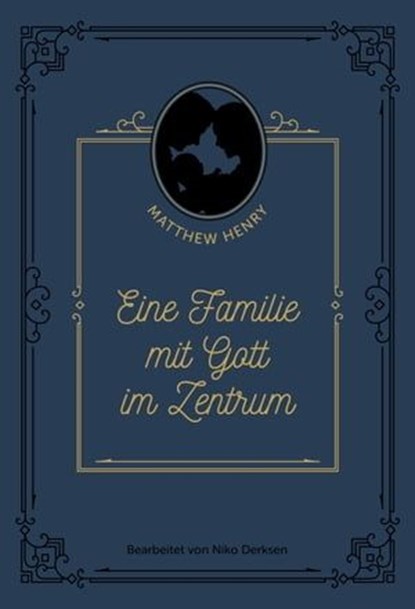 Eine Familie mit Gott im Zentrum, Niko Derksen ; Matthew Henry - Ebook - 9783989672017