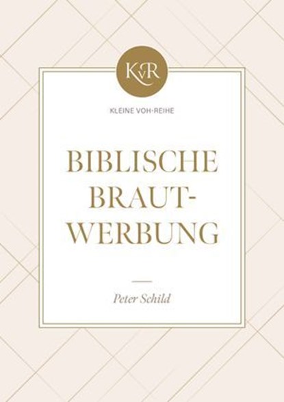 Biblische Brautwerbung, Peter Schild - Ebook - 9783989672062