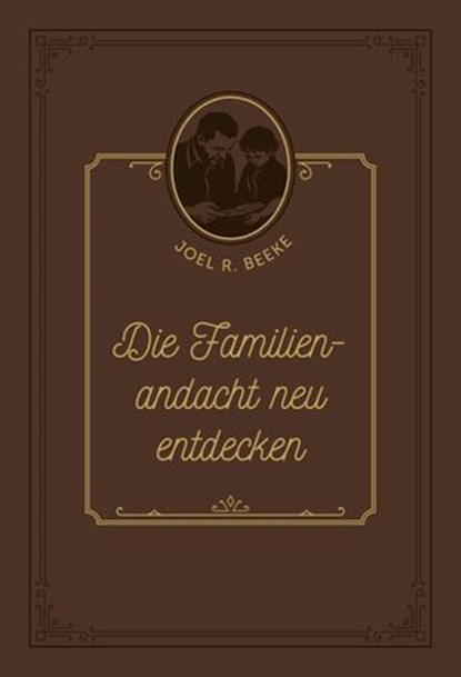 Die Familienandacht neu entdecken, Joel R. Beeke ; Peter Krell ; Voice of Hope - Ebook - 9783989672109