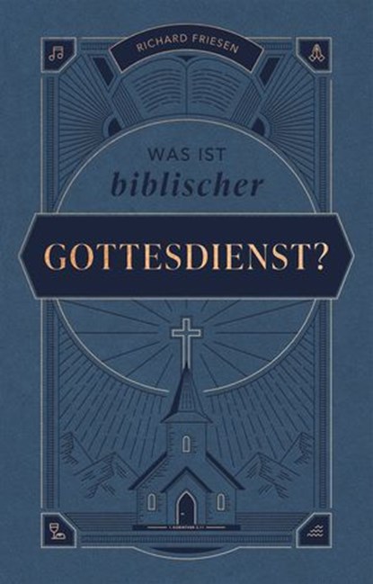 Was ist biblischer Gottesdienst?, Richard Friesen ; Voice of Hope - Ebook - 9783989672413