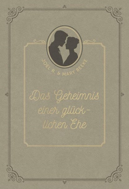 Das Geheimnis einer glücklichen Ehe, Joel R. Beeke ; Mary Beeke - Gebonden - 9783989676053