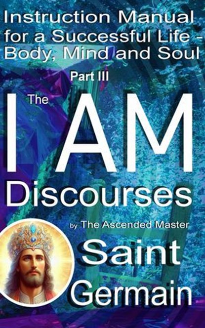 The I AM Discourses, Bernd Prokop ; Saint Germain ; Godfré Ray King - Ebook - 9783989740082