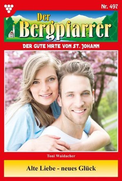 Alte Liebe – neues Glück, Toni Waidacher - Ebook - 9783989869448