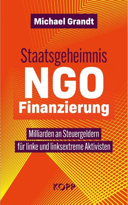 Staatsgeheimnis NGO-Finanzierung, Michael Grandt - Gebonden - 9783989921184