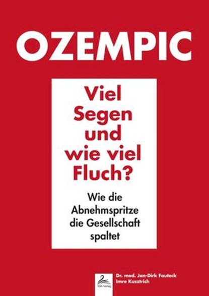 Ozempic Viel Segen und wie viel Fluch?, Imre Kusztrich ; Dr. med. Jan-Dirk Fauteck - Ebook - 9783989953178